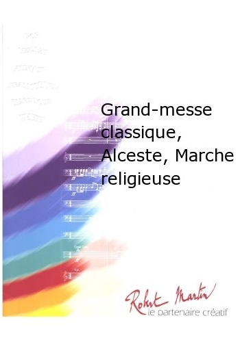 Grand-Messe Classique, Alceste, Marche Religieuse - hacer clic aqu�